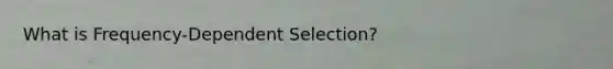 What is Frequency-Dependent Selection?