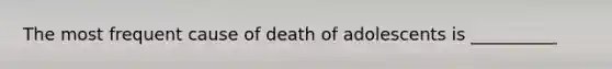 The most frequent cause of death of adolescents is __________