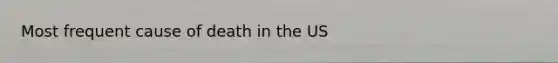 Most frequent cause of death in the US