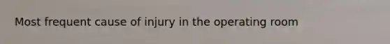 Most frequent cause of injury in the operating room