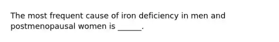 The most frequent cause of iron deficiency in men and postmenopausal women is ______.