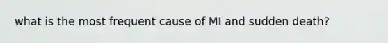 what is the most frequent cause of MI and sudden death?