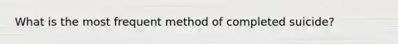 What is the most frequent method of completed suicide?