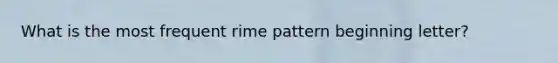 What is the most frequent rime pattern beginning letter?