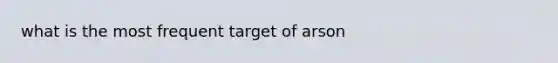 what is the most frequent target of arson