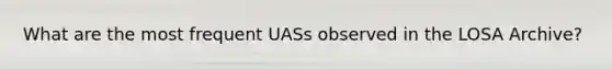 What are the most frequent UASs observed in the LOSA Archive?