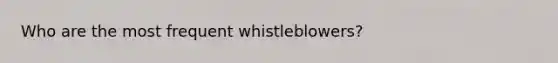 Who are the most frequent whistleblowers?