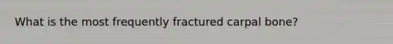 What is the most frequently fractured carpal bone?