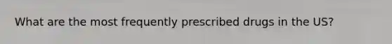 What are the most frequently prescribed drugs in the US?