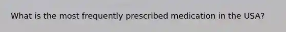 What is the most frequently prescribed medication in the USA?