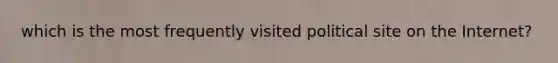 which is the most frequently visited political site on the Internet?