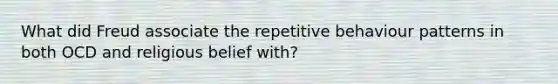 What did Freud associate the repetitive behaviour patterns in both OCD and religious belief with?