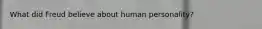 What did Freud believe about human personality?