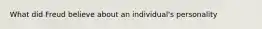 What did Freud believe about an individual's personality