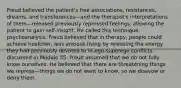 Freud believed the patient's free associations, resistances, dreams, and transferences—and the therapist's interpretations of them—released previously repressed feelings, allowing the patient to gain self-insight. He called this technique psychoanalysis. Freud believed that in therapy, people could achieve healthier, less anxious living by releasing the energy they had previously devoted to id-ego-superego conflicts discussed in Module 55. Freud assumed that we do not fully know ourselves. He believed that there are threatening things we repress—things we do not want to know, so we disavow or deny them.