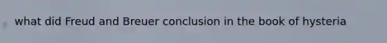 what did Freud and Breuer conclusion in the book of hysteria