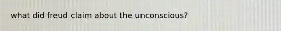 what did freud claim about the unconscious?