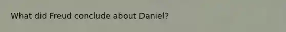 What did Freud conclude about Daniel?