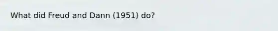 What did Freud and Dann (1951) do?