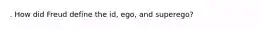 . How did Freud define the id, ego, and superego?