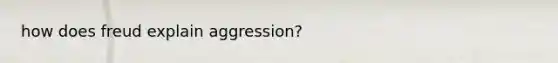 how does freud explain aggression?