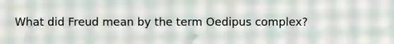 What did Freud mean by the term Oedipus complex?