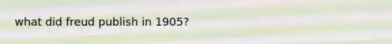 what did freud publish in 1905?