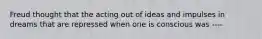 Freud thought that the acting out of ideas and impulses in dreams that are repressed when one is conscious was ----