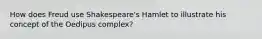 How does Freud use Shakespeare's Hamlet to illustrate his concept of the Oedipus complex?