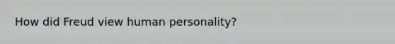 How did Freud view human personality?