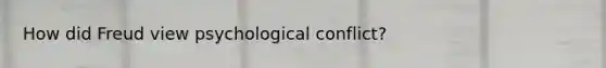 How did Freud view psychological conflict?