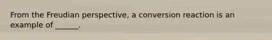 From the Freudian perspective, a conversion reaction is an example of ______.