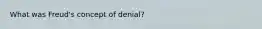 ​What was Freud's concept of denial?