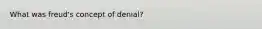 What was freud's concept of denial?