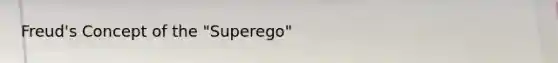 Freud's Concept of the "Superego"