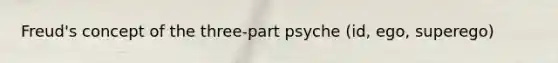 Freud's concept of the three-part psyche (id, ego, superego)