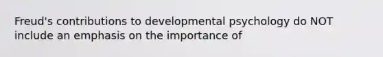 Freud's contributions to developmental psychology do NOT include an emphasis on the importance of