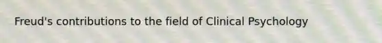 Freud's contributions to the field of Clinical Psychology