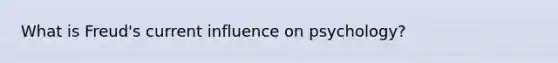 What is Freud's current influence on psychology?