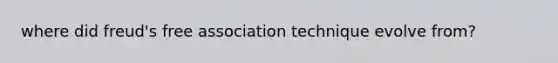 where did freud's free association technique evolve from?