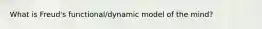 What is Freud's functional/dynamic model of the mind?