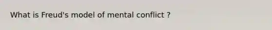 What is Freud's model of mental conflict ?