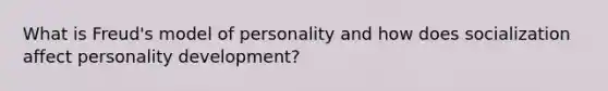 What is Freud's model of personality and how does socialization affect personality development?