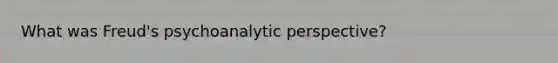 What was Freud's psychoanalytic perspective?