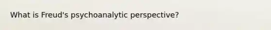 What is Freud's psychoanalytic perspective?