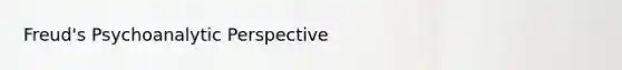 Freud's Psychoanalytic Perspective