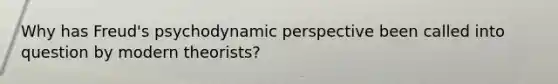 Why has Freud's psychodynamic perspective been called into question by modern theorists?