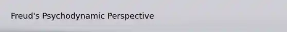Freud's Psychodynamic Perspective