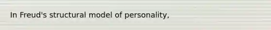 In Freud's structural model of personality,