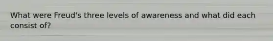 What were Freud's three levels of awareness and what did each consist of?